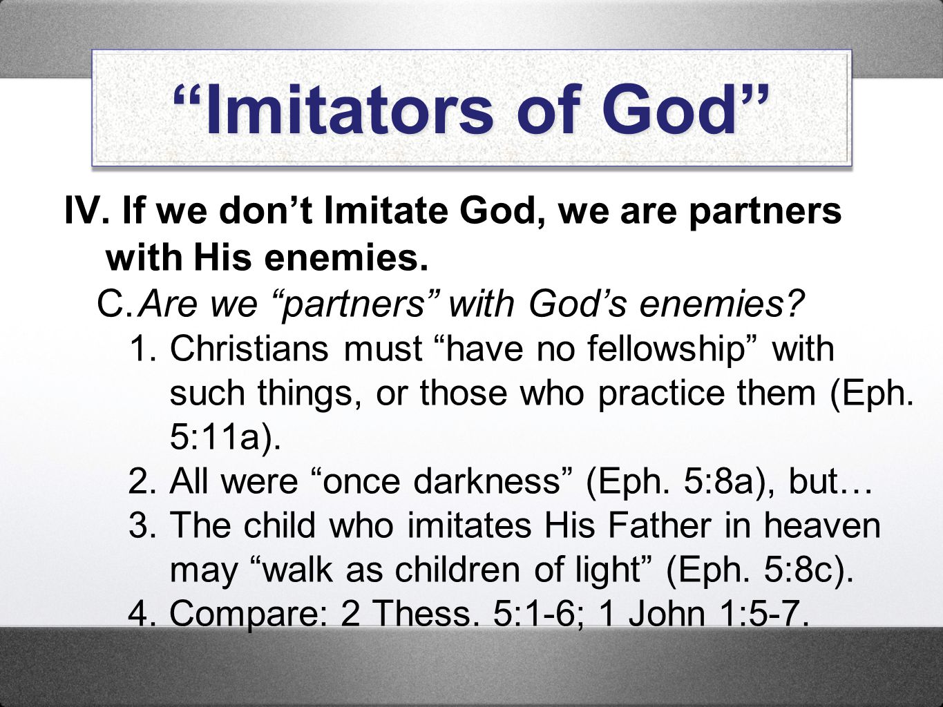 Imitators of God IV. If we don’t Imitate God, we are partners with His enemies. C. Are we partners with God’s enemies