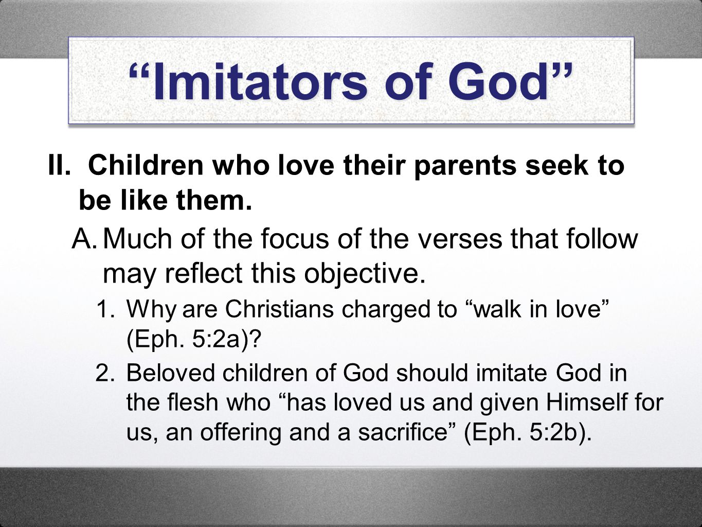Imitators of God II. Children who love their parents seek to be like them.