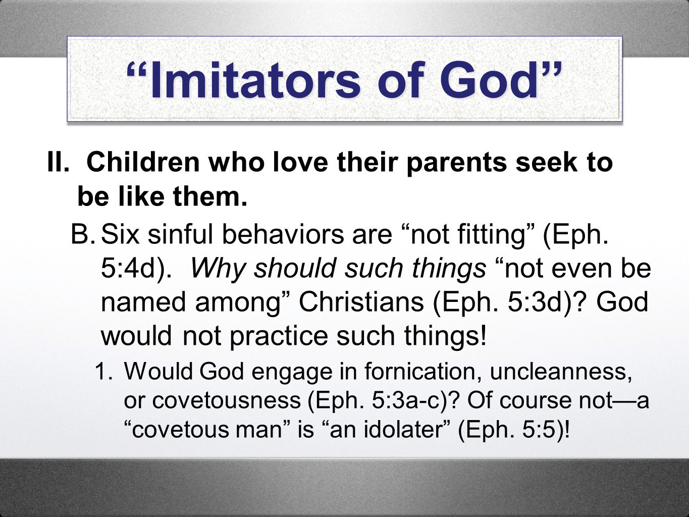 Imitators of God II. Children who love their parents seek to be like them.