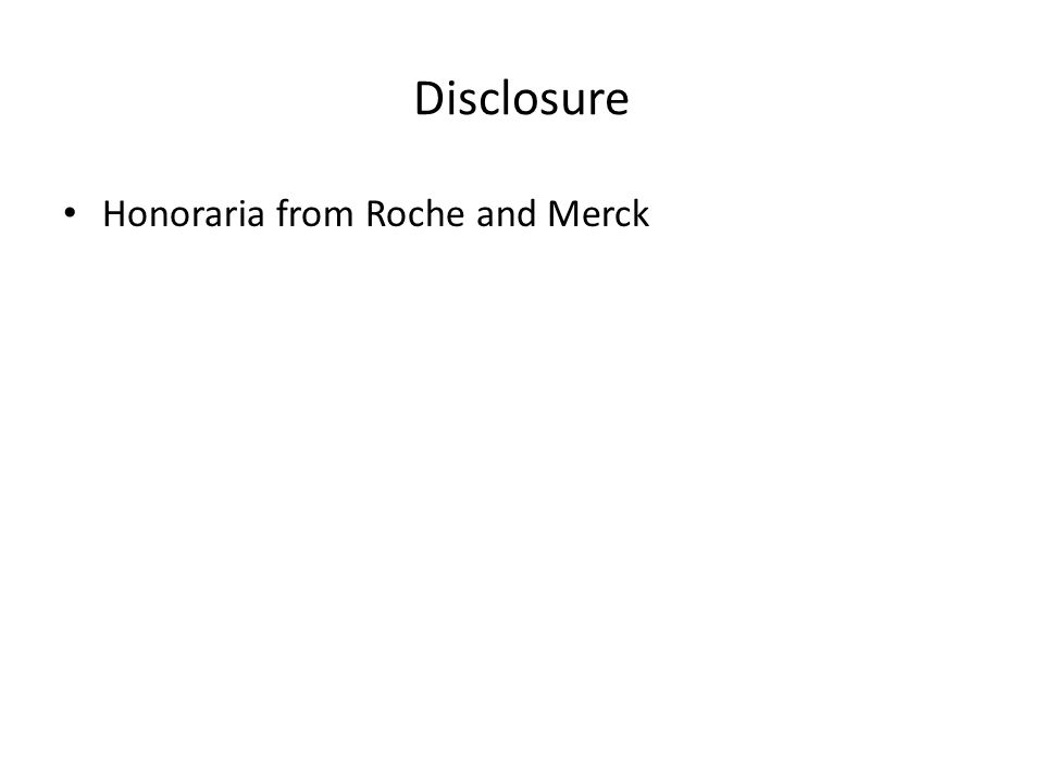 Disclosure Honoraria from Roche and Merck