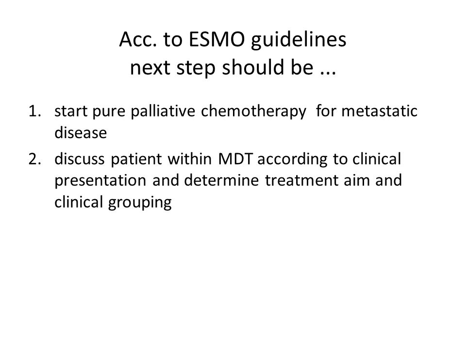 Acc. to ESMO guidelines next step should be ...