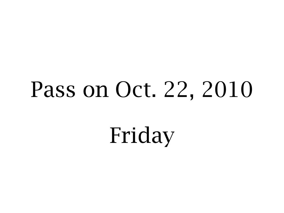 Pass on Oct. 22, 2010 Friday