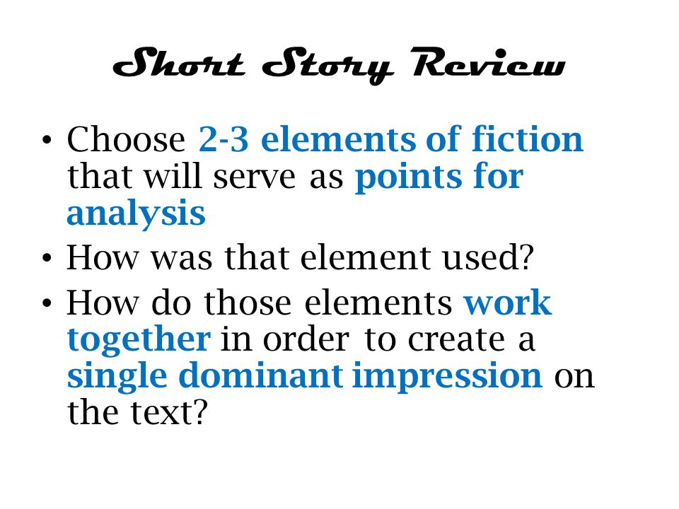 Short Story Review Choose 2-3 elements of fiction that will serve as points for analysis. How was that element used