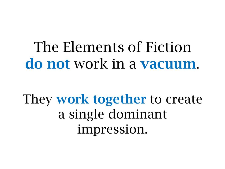 The Elements of Fiction do not work in a vacuum.