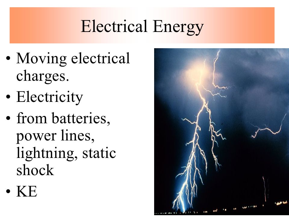 Electrical Energy Moving electrical charges. Electricity
