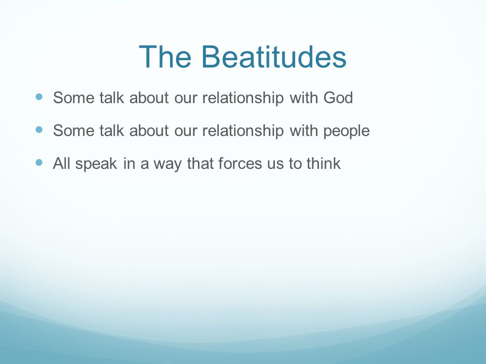 The Beatitudes Some talk about our relationship with God
