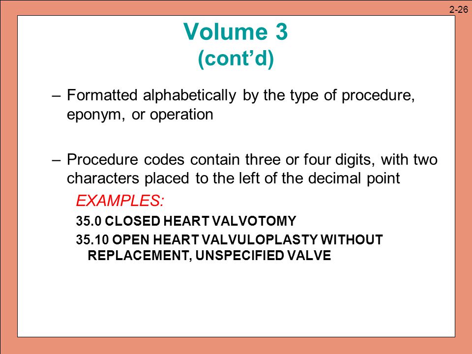2-26 Volume 3 (cont’d) Formatted alphabetically by the type of procedure, eponym, or operation.