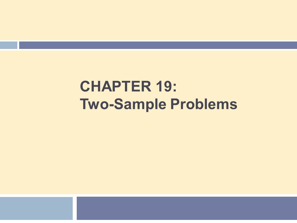CHAPTER 19: Two-Sample Problems