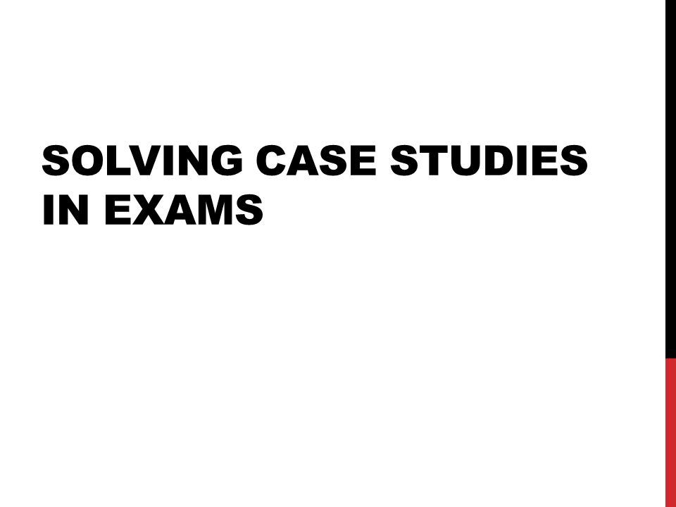 Solving case studies in exams