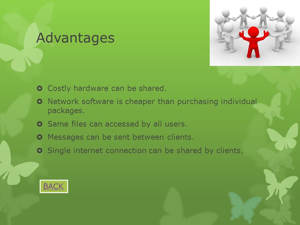 Advantages Costly hardware can be shared.