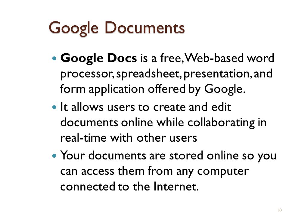 Google Documents Google Docs is a free, Web-based word processor, spreadsheet, presentation, and form application offered by Google.