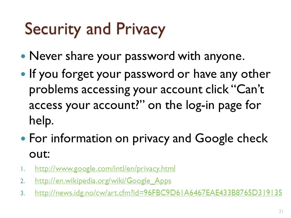 Security and Privacy Never share your password with anyone.
