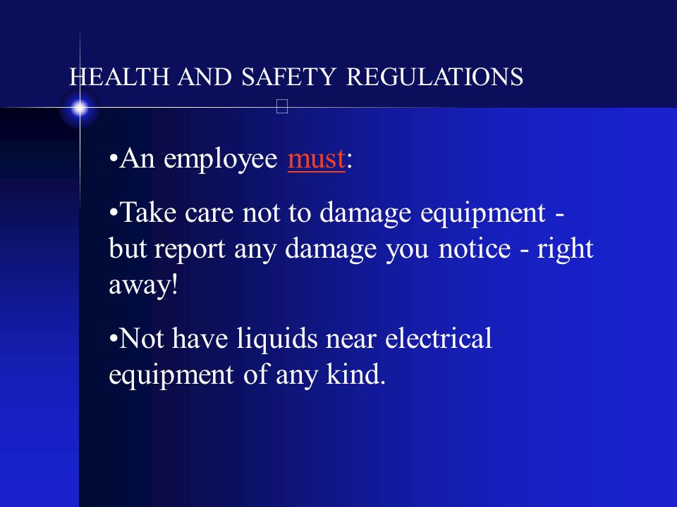 Not have liquids near electrical equipment of any kind.