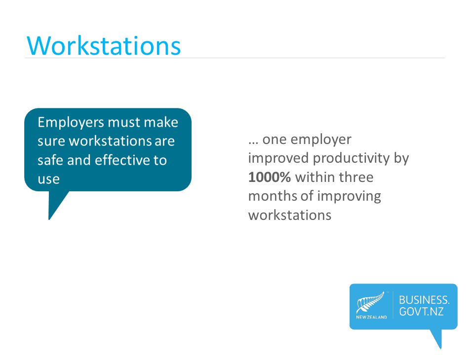 Workstations Employers must make sure workstations are safe and effective to use.