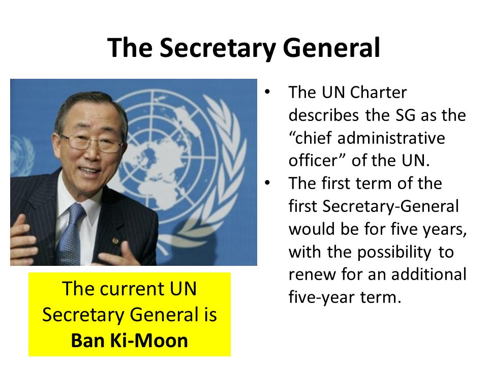 The current UN Secretary General is Ban Ki-Moon
