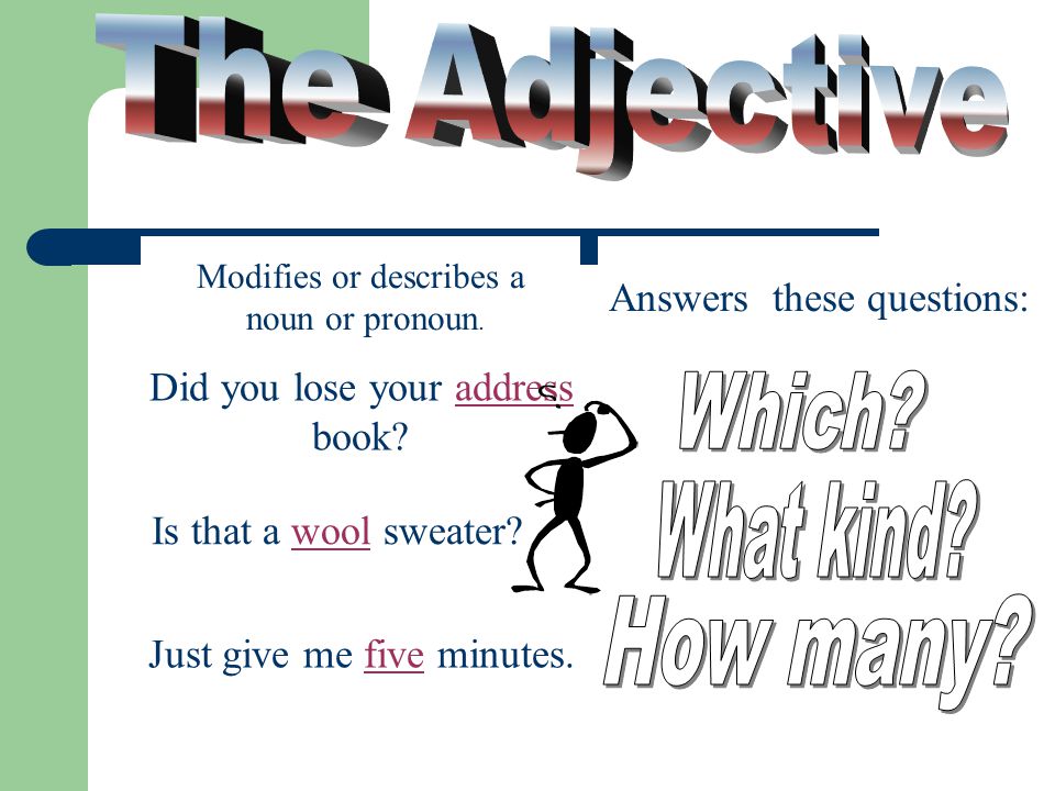 The Adjective Which What kind How many Answers these questions: