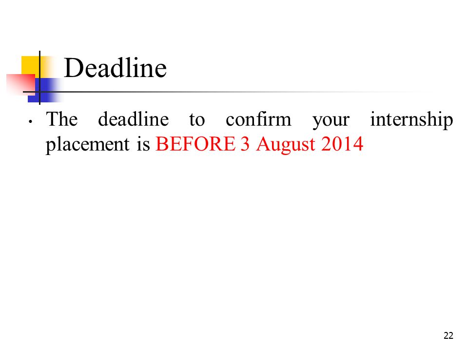 Deadline The deadline to confirm your internship placement is BEFORE 3 August 2014