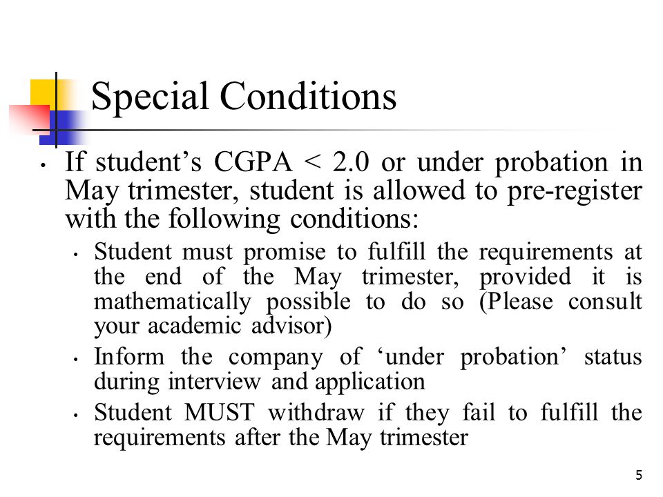 Special Conditions If student’s CGPA < 2.0 or under probation in May trimester, student is allowed to pre-register with the following conditions: