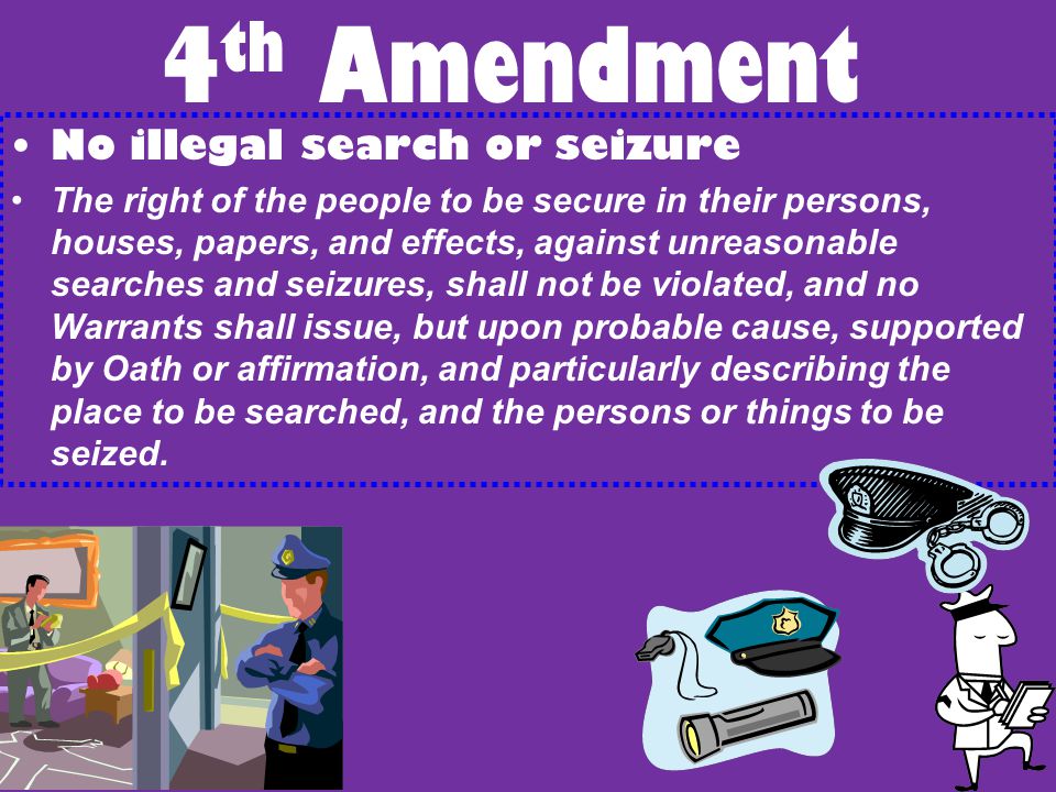 4th Amendment No illegal search or seizure
