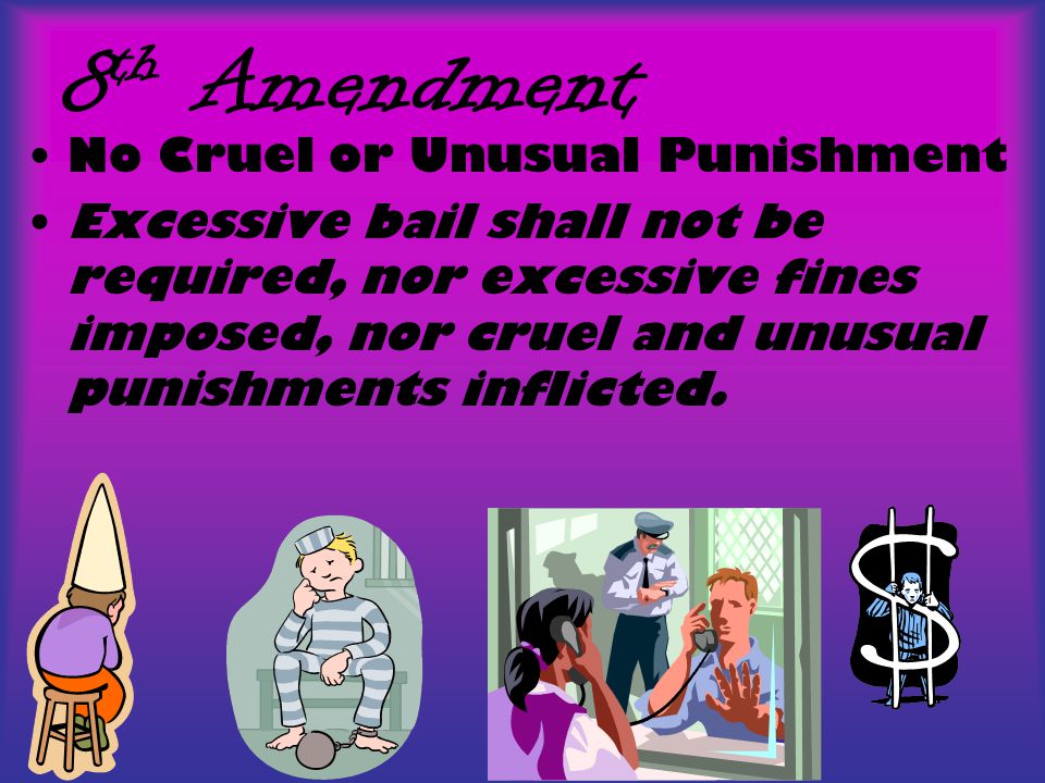 8th Amendment No Cruel or Unusual Punishment