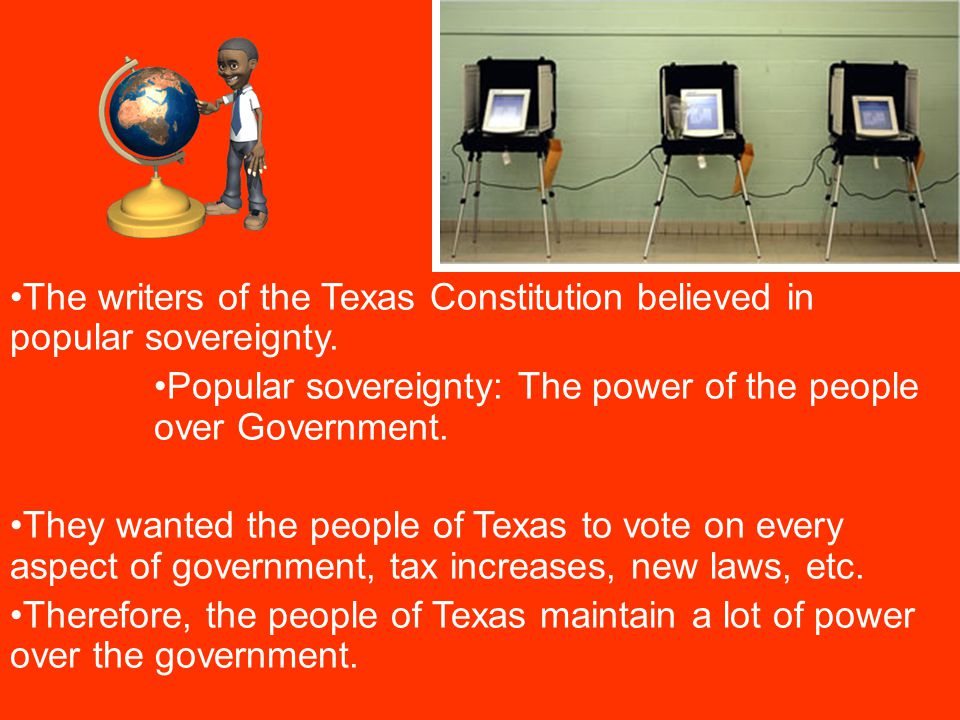 The writers of the Texas Constitution believed in popular sovereignty.