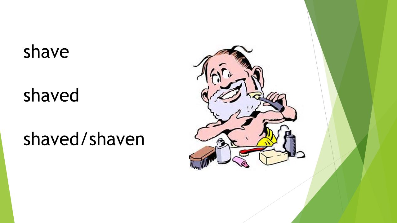 shave shaved shaved/shaven