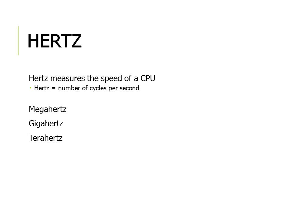 Hertz Hertz measures the speed of a CPU Megahertz Gigahertz Terahertz