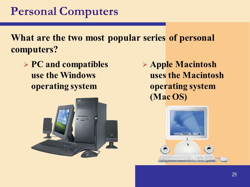 Personal Computers What are the two most popular series of personal computers PC and compatibles use the Windows operating system.