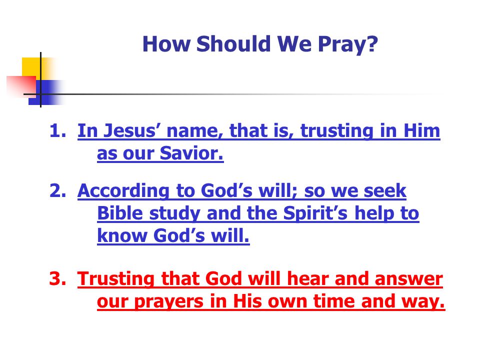 How Should We Pray 1. In Jesus’ name, that is, trusting in Him as our Savior.