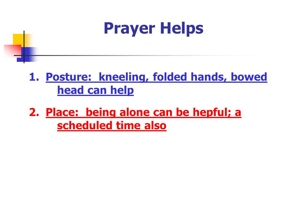 Prayer Helps 1. Posture: kneeling, folded hands, bowed head can help