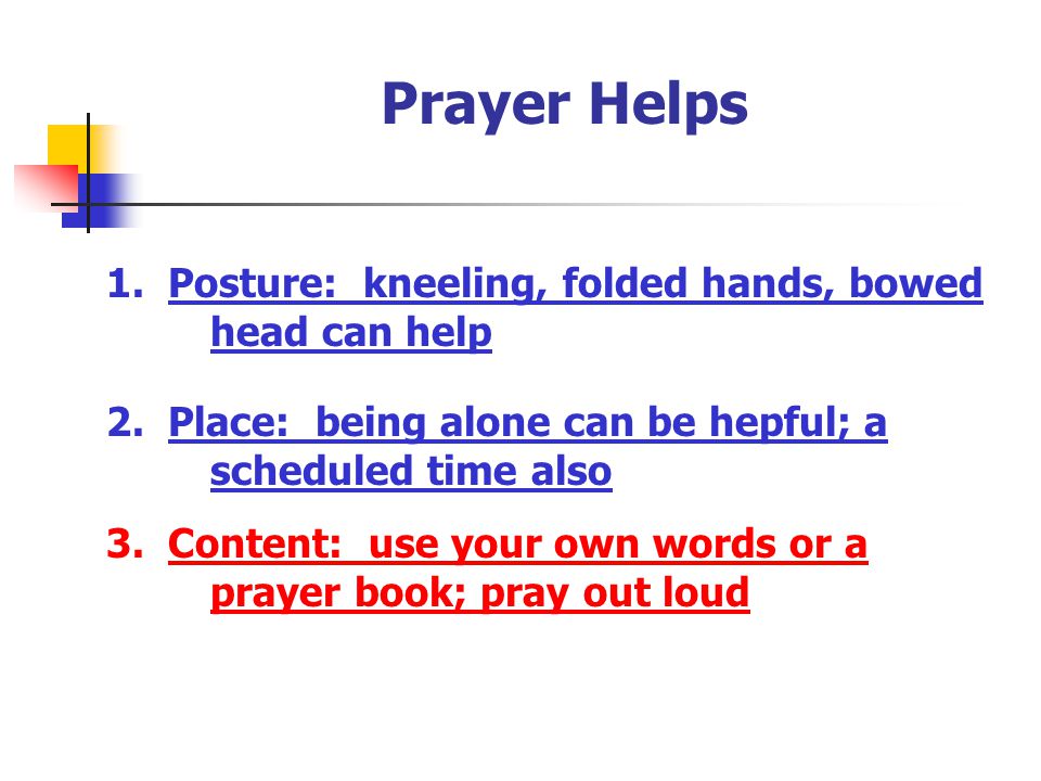 Prayer Helps 1. Posture: kneeling, folded hands, bowed head can help