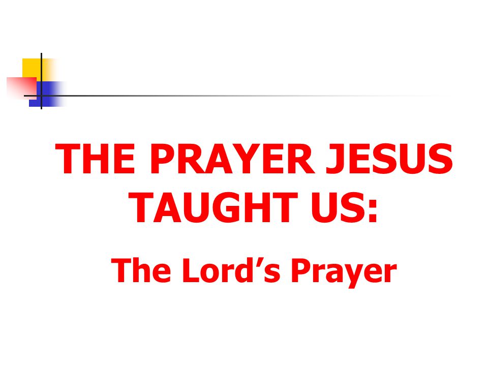 THE PRAYER JESUS TAUGHT US: