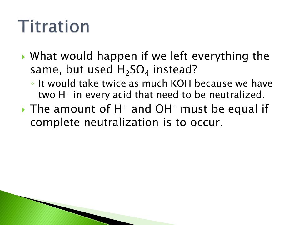 Titration What would happen if we left everything the same, but used H2SO4 instead