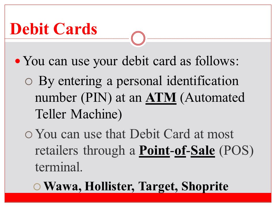 Debit Cards You can use your debit card as follows:
