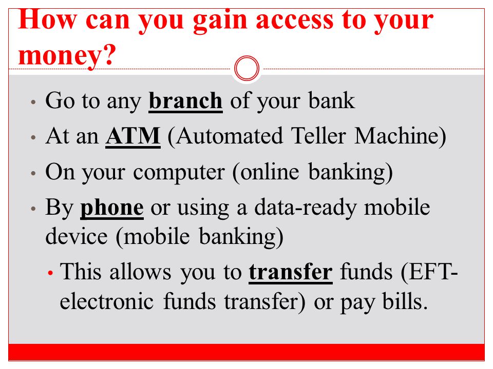 How can you gain access to your money