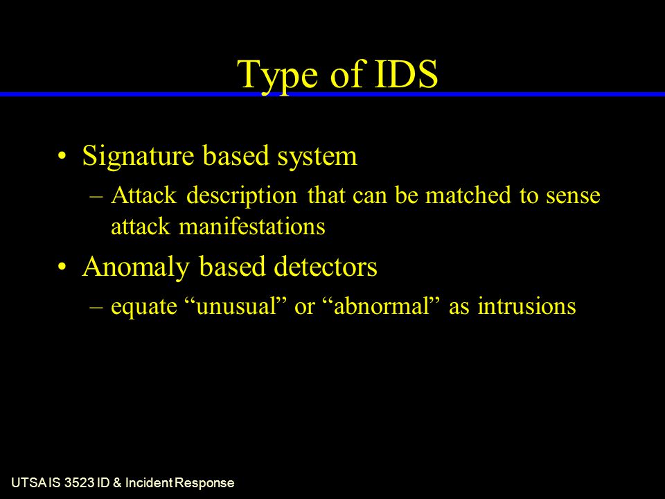Type of IDS Signature based system Anomaly based detectors