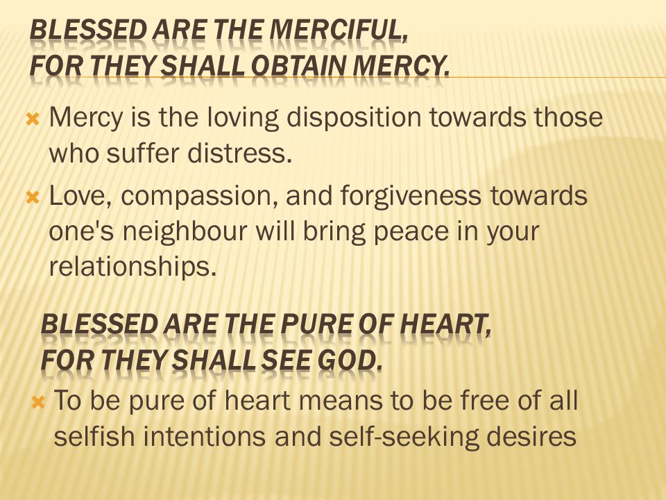 Blessed are the merciful, for they shall obtain mercy.