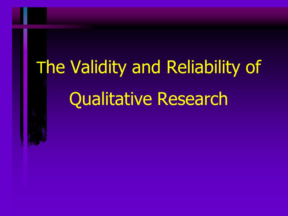 The Validity and Reliability of Qualitative Research
