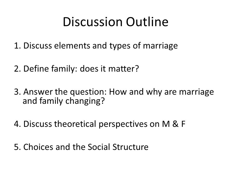 Discussion Outline 1. Discuss elements and types of marriage