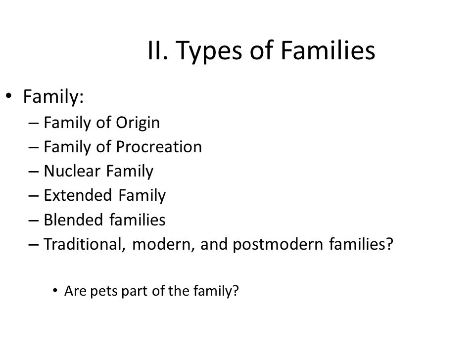 II. Types of Families Family: Family of Origin Family of Procreation