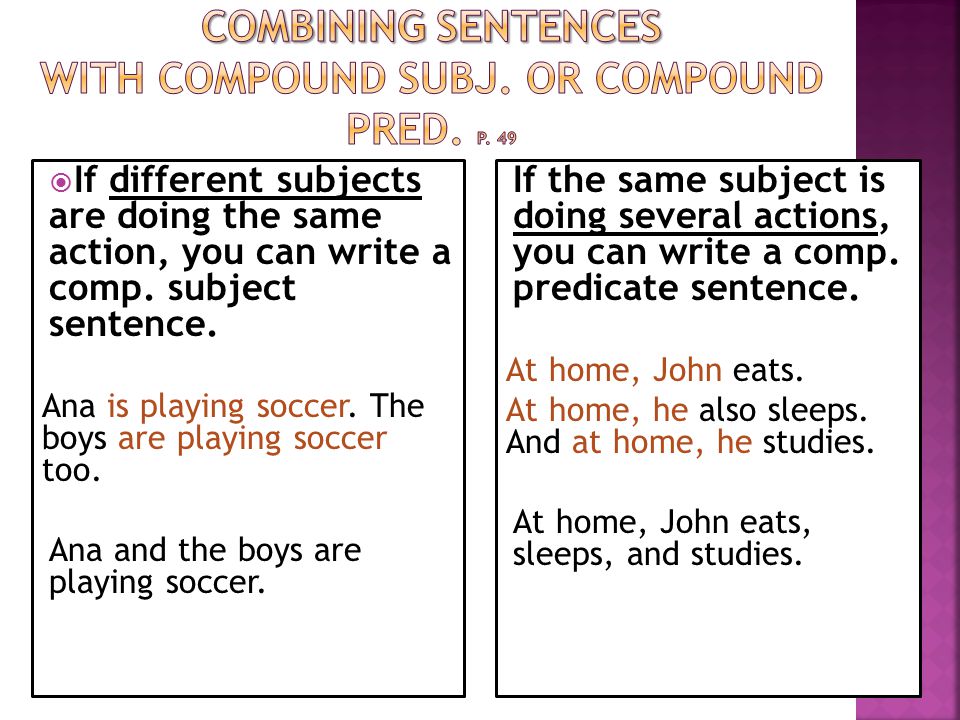 Combining Sentences with Compound Subj. OR compound pred. p. 49