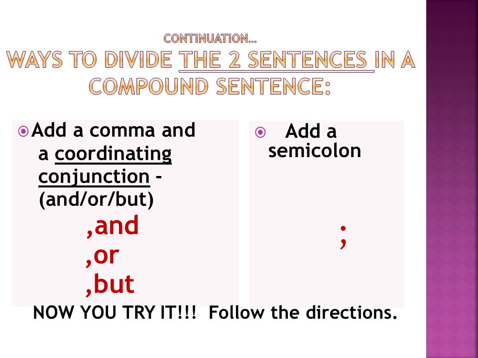 Continuation… Ways to DIVIDE the 2 sentences in a Compound Sentence: