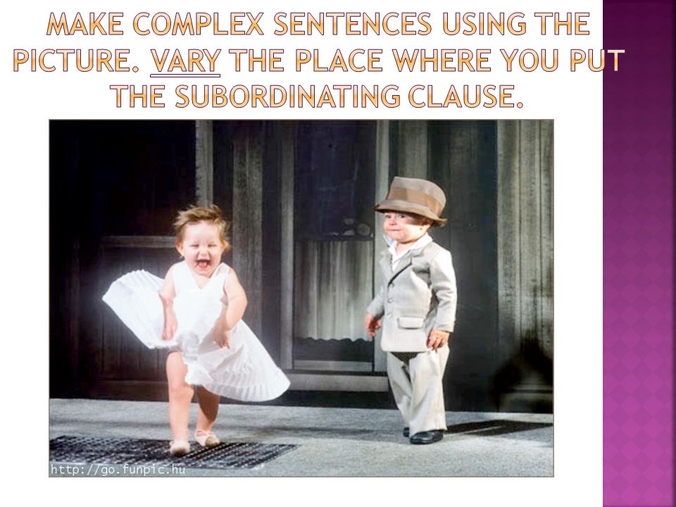 Make complex sentences using the picture