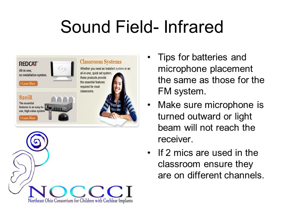 Sound Field- Infrared Tips for batteries and microphone placement the same as those for the FM system.