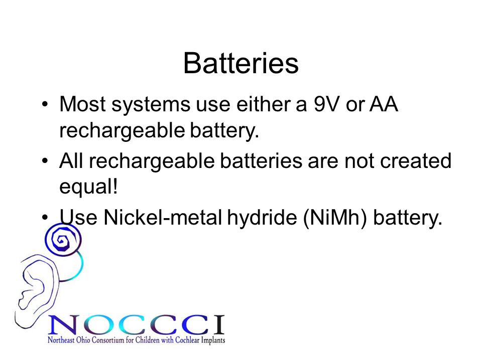 Batteries Most systems use either a 9V or AA rechargeable battery.