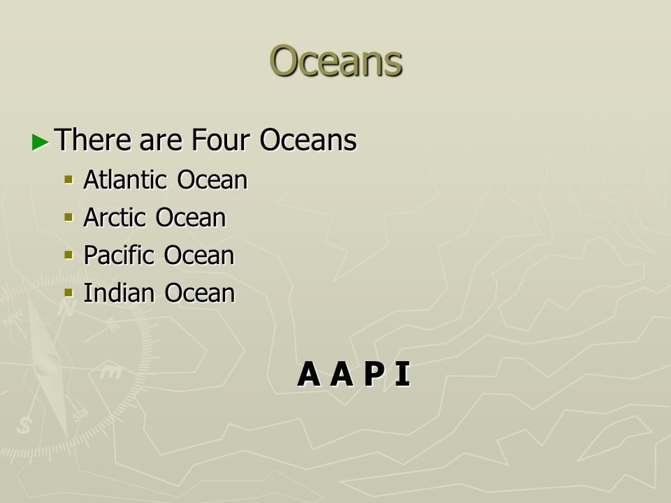 Oceans There are Four Oceans Atlantic Ocean Arctic Ocean Pacific Ocean