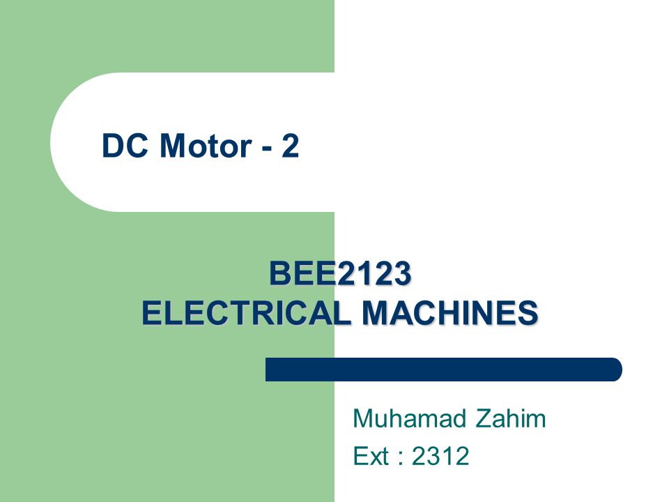 DC Motor - 2 BEE2123 ELECTRICAL MACHINES