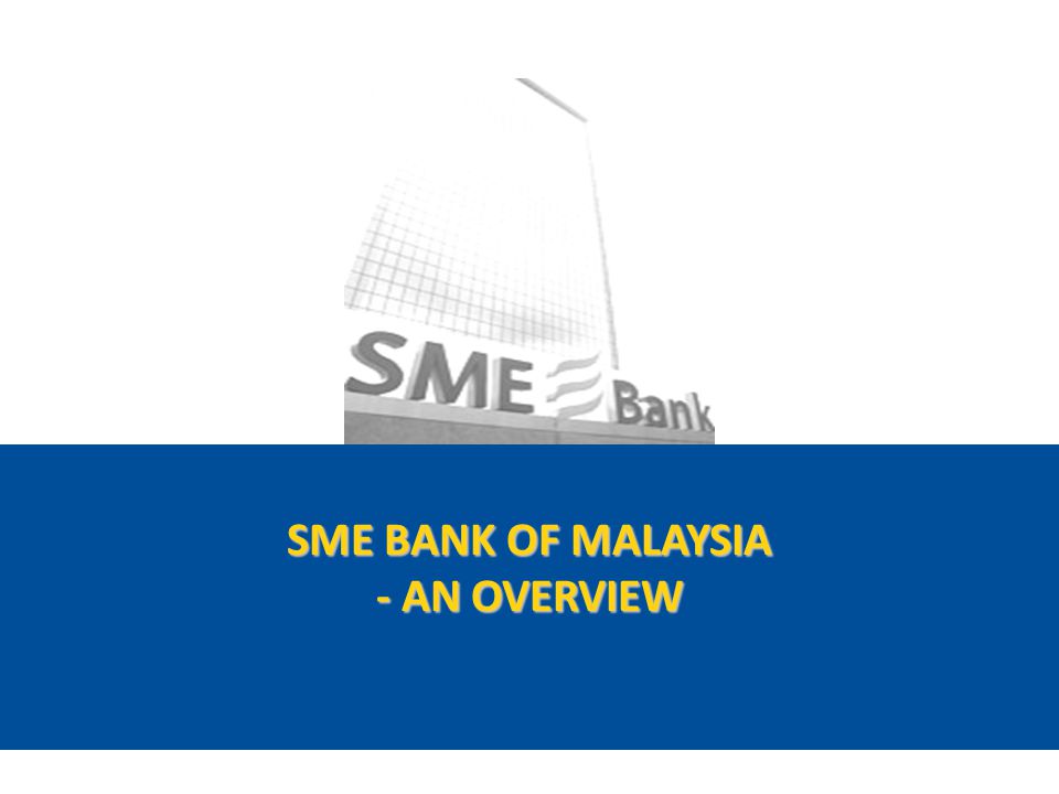 SME BANK OF MALAYSIA - AN OVERVIEW