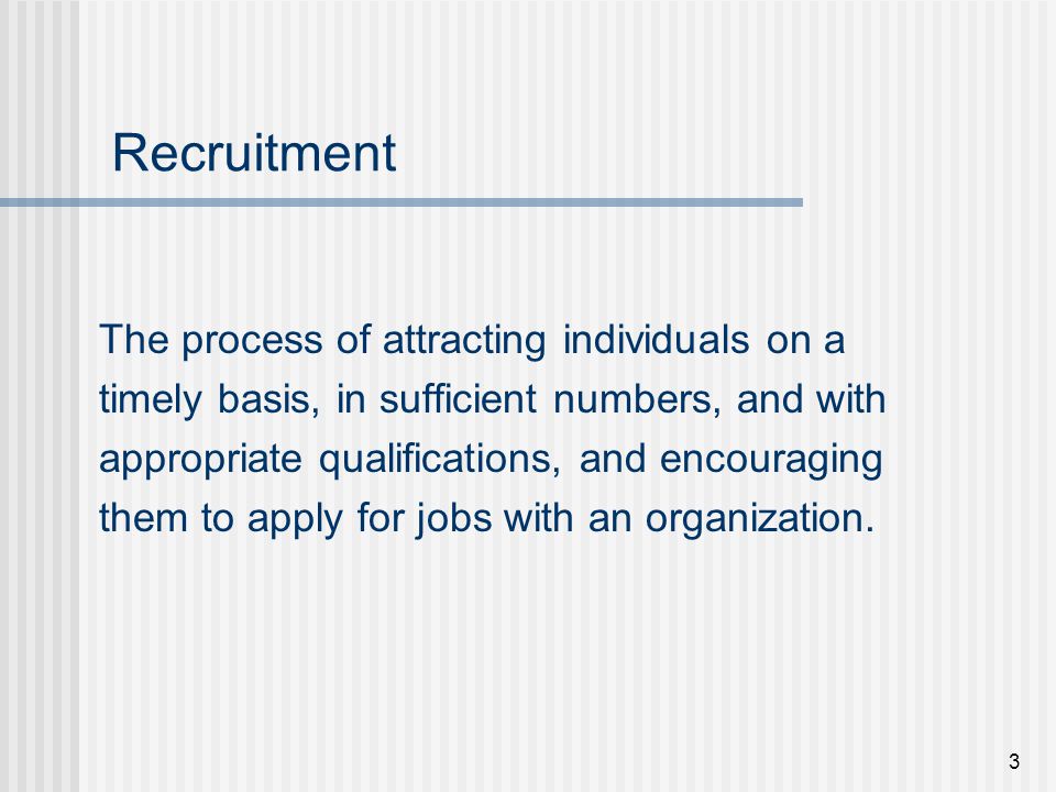 Recruitment The process of attracting individuals on a