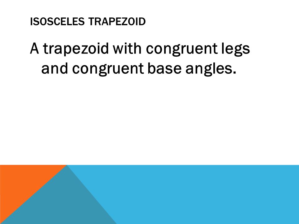 A trapezoid with congruent legs and congruent base angles.